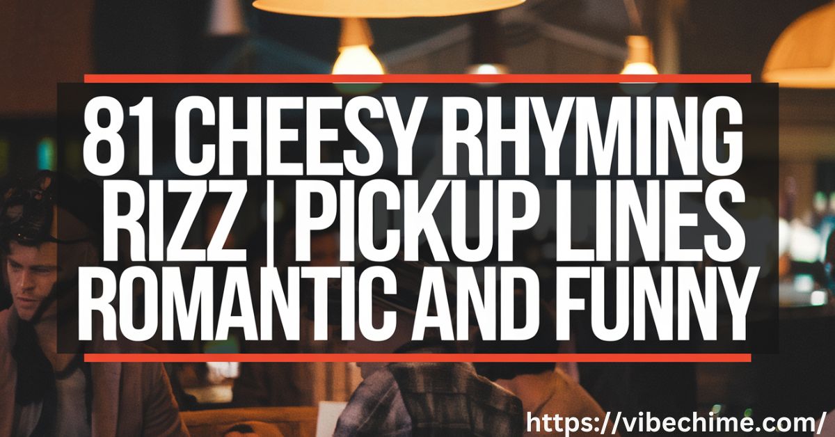 81 Cheesy Rhyming Rizz Pickup Lines Romantic and Funny