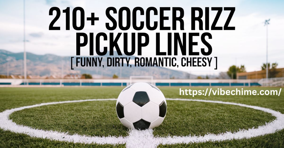 210 + Soccer Rizz Pickup Lines | Funny, Dirty, Romantic, Chessy